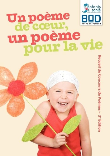 Un poème de coeur, un poème pour la vie - Edition 2010: Recueil du Concours de Poèmes - 3e Edition(French)