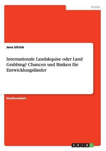 Internationale Landakquise oder Land Grabbing? Chancen und Risiken für Entwicklungsländer