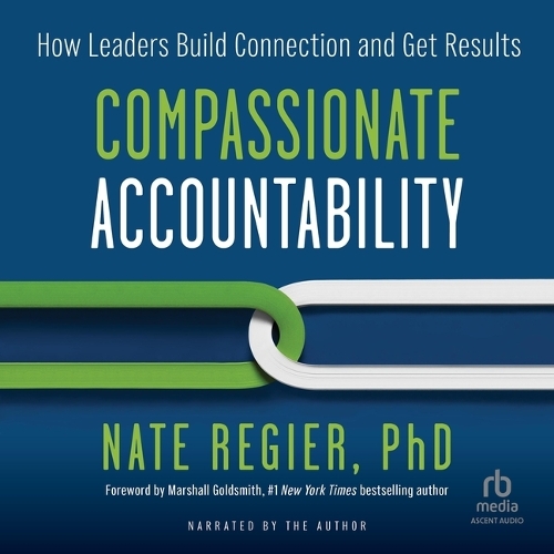 Compassionate Accountability: How Leaders Build Connection and Get Results