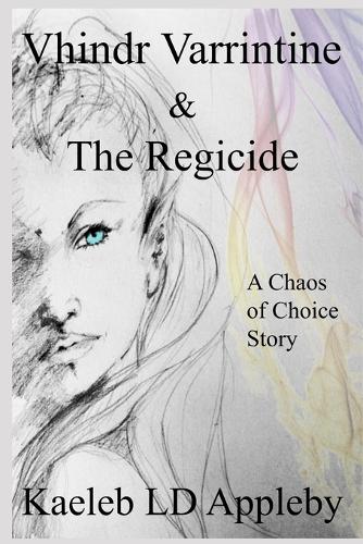 Vhindr Varrintine and The Regicide: (Chaos of Choice)
