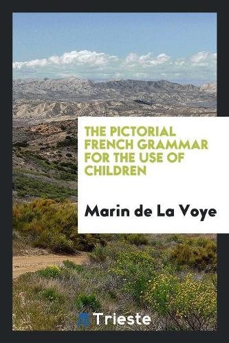 The Pictorial French Grammar for the Use of Children