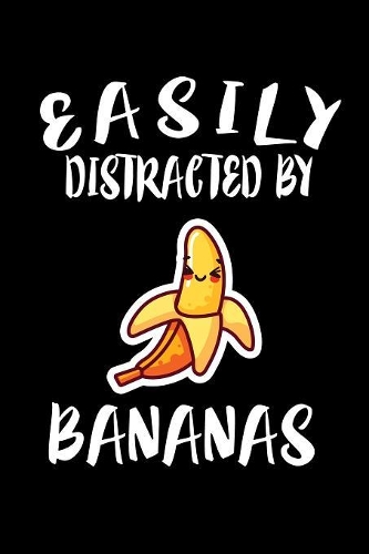 Easily Distracted By Bananas