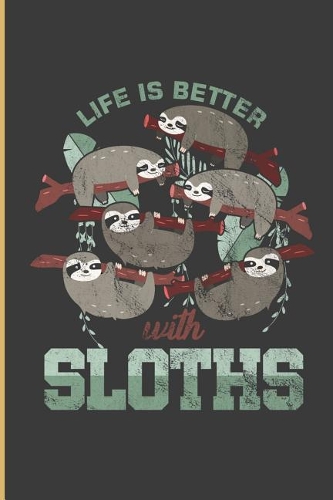 Life Is Better with Sloths: Beautiful Life with Sloth Perfect Dot Grid Notebook/Journal (6x9)