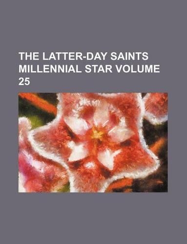 The Latter-Day Saints Millennial Star Volume 25