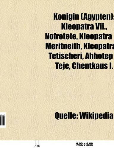 Konigin (Agypten): Kleopatra VII., Nofretete, Kleopatra II., Kleopatra III., Meritneith, Kleopatra I., Tetischeri, Ahhotep I., Teje(German)