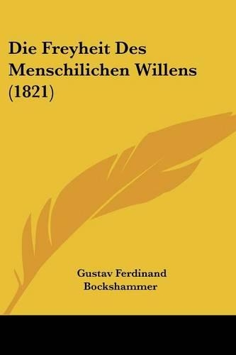 Die Freyheit Des Menschilichen Willens (1821): (German)