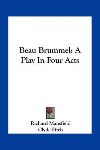 Beau Brummel: A Play In Four Acts(English)