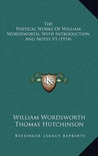 The Poetical Works Of William Wordsworth, With Introduction And Notes V1 (1914): (English)