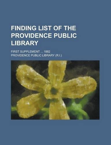 Finding List of the Providence Public Library; First Supplement ... 1882: (English)