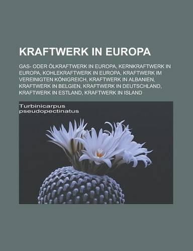 Kraftwerk in Europa: Gas- Oder Olkraftwerk in Europa, Kernkraftwerk in Europa, Kohlekraftwerk in Europa, Kraftwerk Im Vereinigten Konigreich(German)