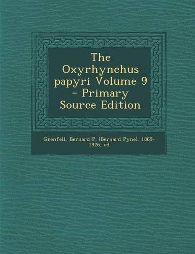 The Oxyrhynchus Papyri Volume 9 - Primary Source Edition