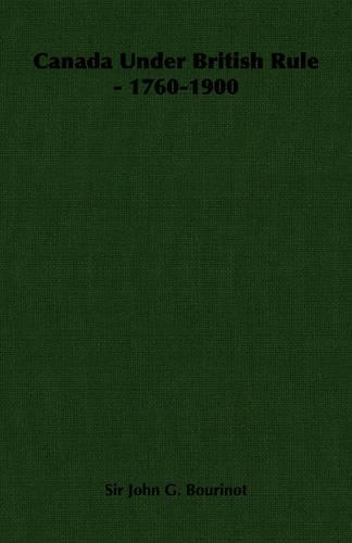 Canada Under British Rule - 1760-1900: (English)