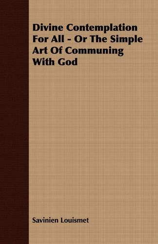 Divine Contemplation For All - Or The Simple Art Of Communing With God: (English)