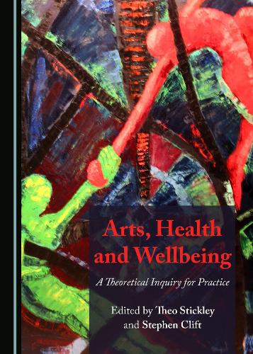 Arts, Health and Wellbeing: A Theoretical Inquiry for Practice