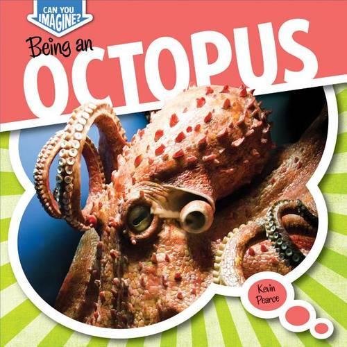 Being an Octopus: (Can You Imagine?)