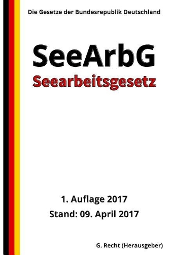Seearbeitsgesetz - SeeArbG, 1. Auflage 2017
