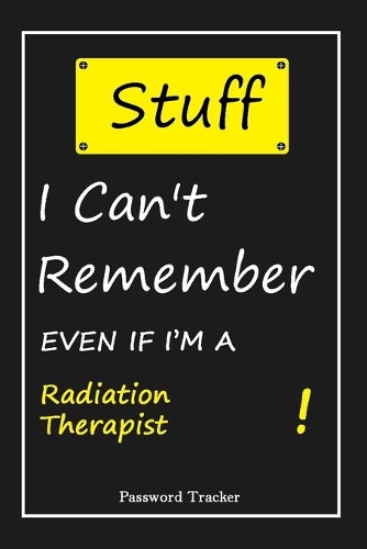 STUFF! I Can't Remember EVEN IF I'M A Radiation Therapist