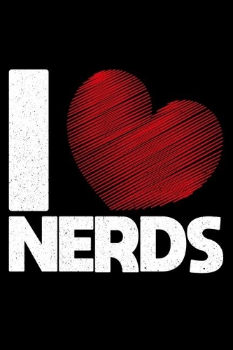 I &#9829; Nerds: Lined A5 Notebook for Nerd Journal