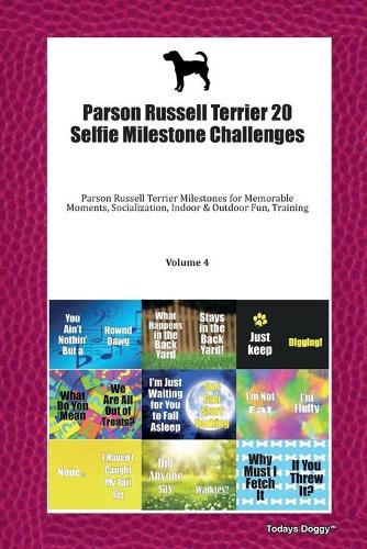 Parson Russell Terrier 20 Selfie Milestone Challenges: Parson Russell Terrier Milestones for Memorable Moments, Socialization, Indoor & Outdoor Fun, Training Volume 4