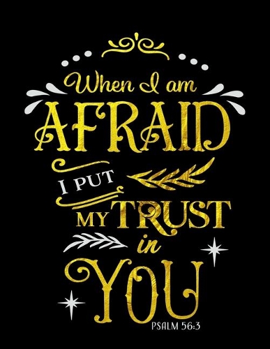 When I Am Afraid I Put My Trust In You Psalm 56