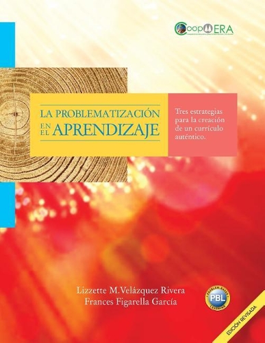 La problematizacion en el aprendizaje: Tres estrategias para la creacion de un curriculo autentico