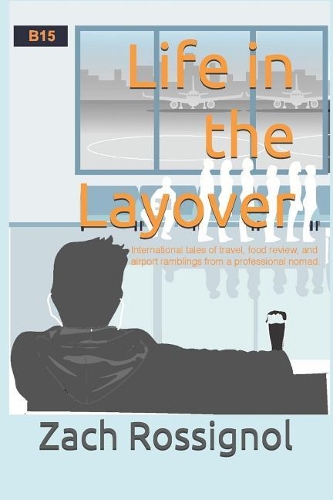 Life in the Layover: international tales of travel, food review, and airport ramblings from a professional nomad