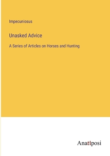 Unasked Advice: A Series of Articles on Horses and Hunting