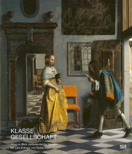 Klasse Gesellschaft (German edition): Alltag im Blick niederländischer Meister mit Lars Eidinger und Stefan Marx