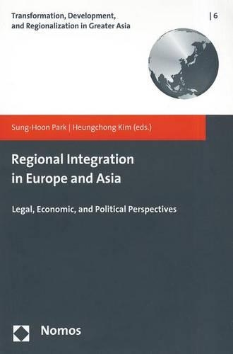 Regional Integration in Europe and Asia: Legal, Economic, and Political Perspectives: (English)