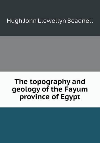 The Topography and Geology of the Fayum Province of Egypt