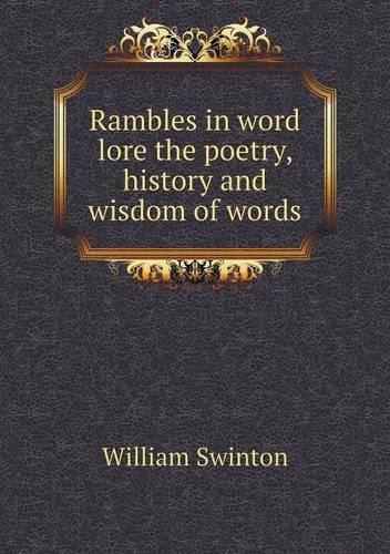 Rambles in word lore the poetry, history and wisdom of words
