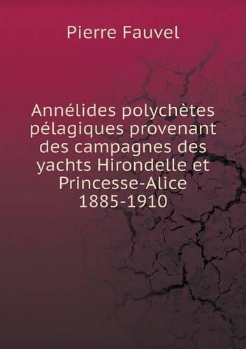 Annélides polychètes pélagiques provenant des campagnes des yachts Hirondelle et Princesse-Alice 1885-1910