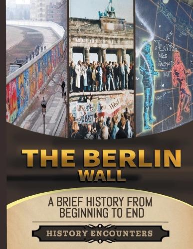 The Berlin Wall: A Brief History from Beginning to the End
