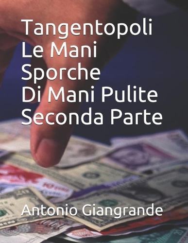 Tangentopoli Le Mani Sporche Di Mani Pulite Seconda Parte