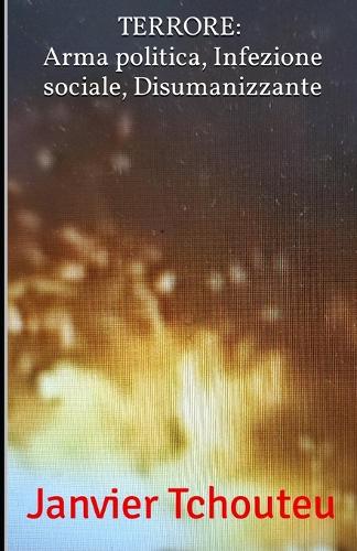 Terrore: Arma politica, Infezione sociale, Disumanizzante