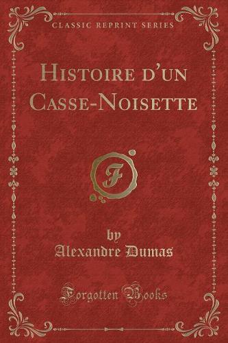 Histoire d'Un Casse-Noisette (Classic Reprint): (French)