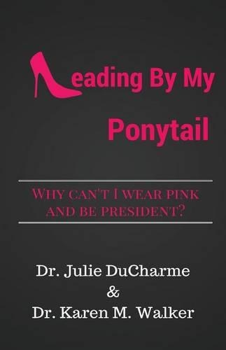 Leading by My Ponytail: Why Can't I Wear Pink and Be President?
