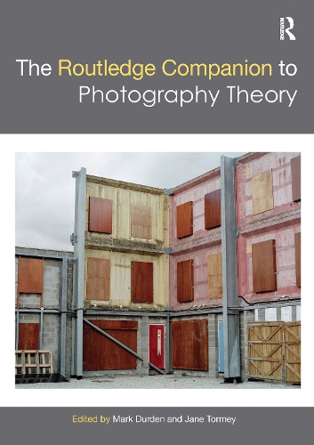 The Routledge Companion to Photography Theory: (Routledge Art History and Visual Studies Companions)