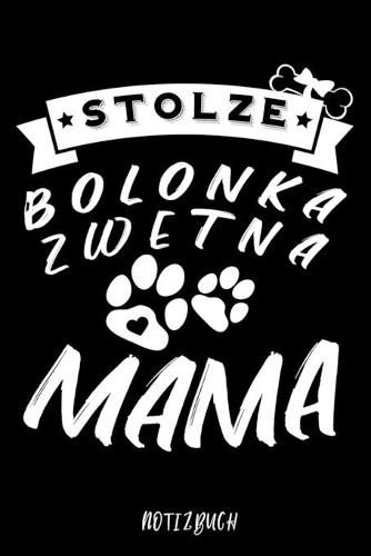 Stolze Bolonka Zwetna Mama Notizbuch: Für Bolonka Zwetna Hundebesitzer - Tagebuch für Bolonka Zwetna Welpen & Hundeschule - Notizen, Fortschritte & Termine zum Hundetraining - 120 Seiten