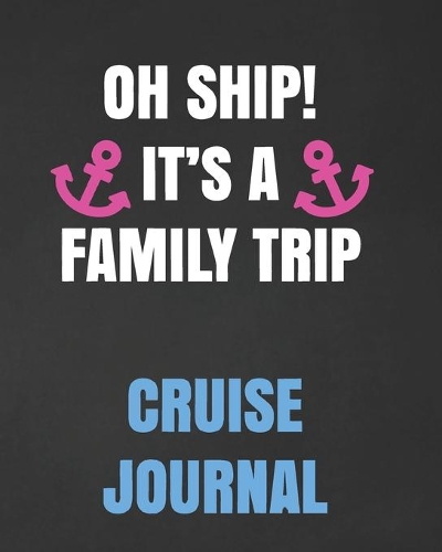 Oh Ship! It's a Family Trip Cruise Journal