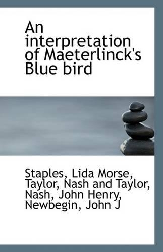 An Interpretation of Maeterlinck's Blue Bird: (English)