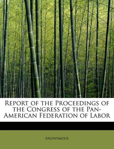 Report of the Proceedings of the Congress of the Pan-American Federation of Labor: (English)