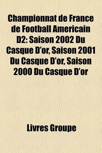 Championnat de France de Football Americain D2: Saison 2002 Du Casque D'Or, Saison 2001 Du Casque D'Or, Saison 2000 Du Casque D'Or(French)