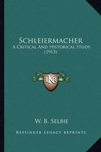 Schleiermacher: A Critical And Historical Study (1913)(English)