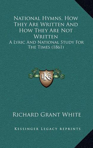 National Hymns, How They Are Written and How They Are Not Written: A Lyric and National Study for the Times (1861)