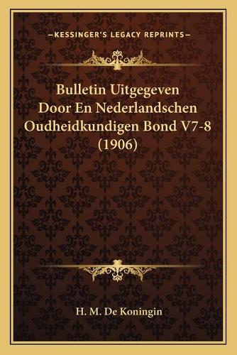 Bulletin Uitgegeven Door En Nederlandschen Oudheidkundigen Bond V7-8 (1906): (Chinese)