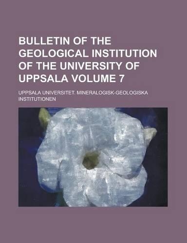Bulletin of the Geological Institution of the University of Uppsala Volume 7