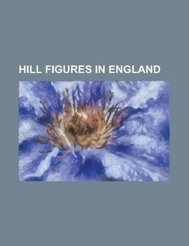 Hill Figures in England: Battle of Britain Memorial, Capel-Le-Ferne, Broad Town White Horse, Bulford Kiwi, Cerne Abbas Giant, Devizes White Hor(English)