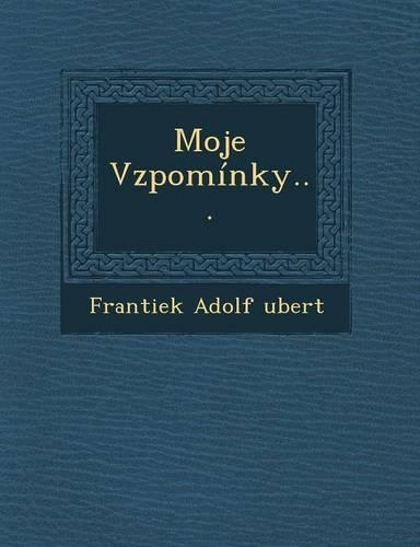 Moje Vzpominky...: (Czech)