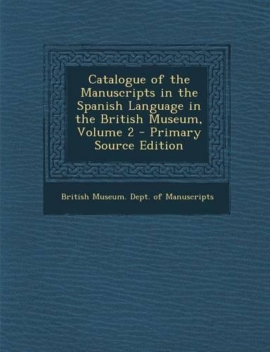 Catalogue of the Manuscripts in the Spanish Language in the British Museum, Volume 2: (English)